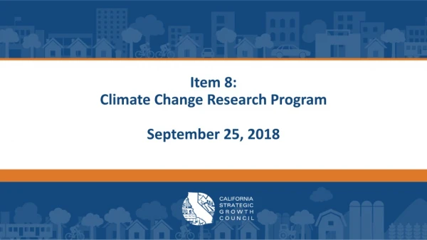 Item 8: Climate Change Research Program September 25, 2018