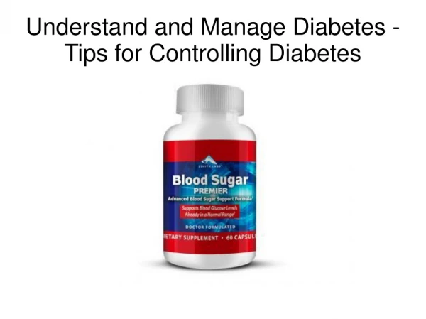 Understand and Manage Diabetes - Tips for Controlling Diabetes