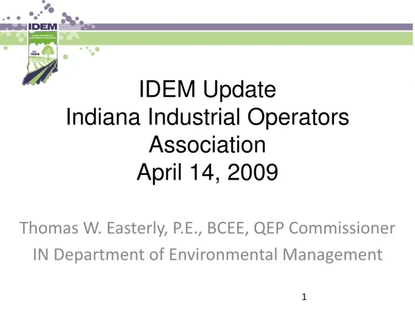 IDEM Update Indiana Industrial Operators Association April 14, 2009
