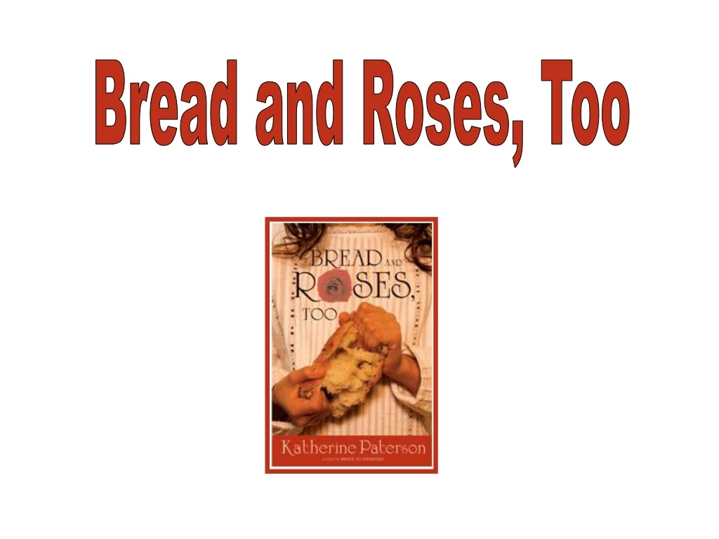 bread and roses too