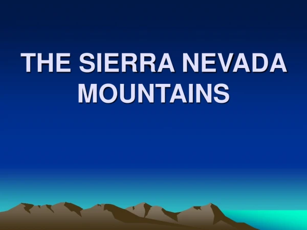 THE SIERRA NEVADA MOUNTAINS