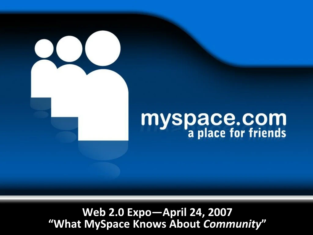 web 2 0 expo april 24 2007 what myspace knows about community