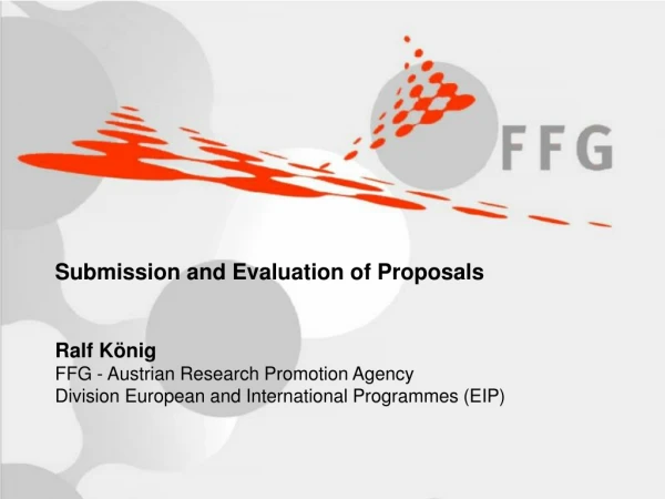 Submission and Evaluation of Proposals Ralf König FFG - Austrian Research Promotion Agency