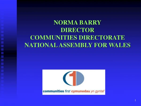 NORMA BARRY DIRECTOR COMMUNITIES DIRECTORATE NATIONAL ASSEMBLY FOR WALES