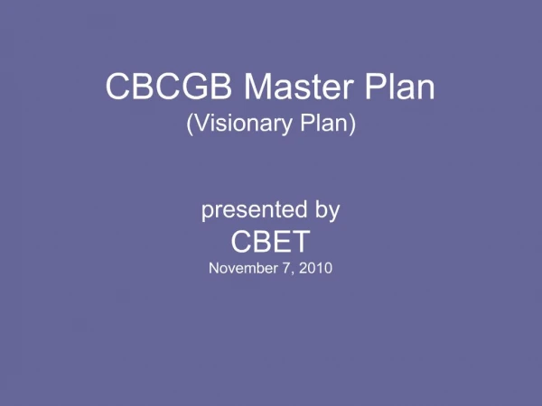 CBCGB Master Plan Visionary Plan presented by CBET November 7, 2010