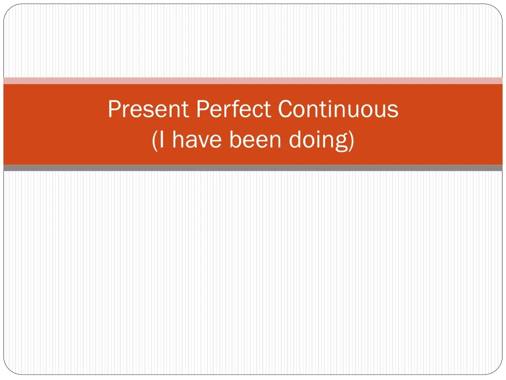 present perfect continuous i have been doing