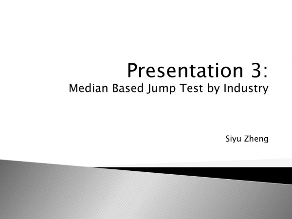 Presentation 3: Median Based Jump Test by Industry Siyu Zheng