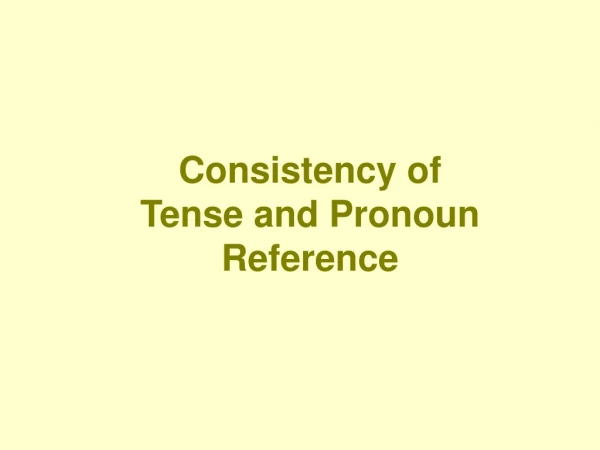 Consistency of Tense and Pronoun Reference