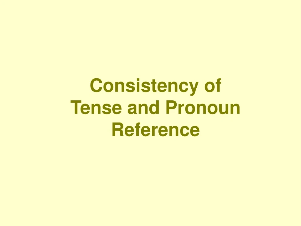consistency of tense and pronoun reference