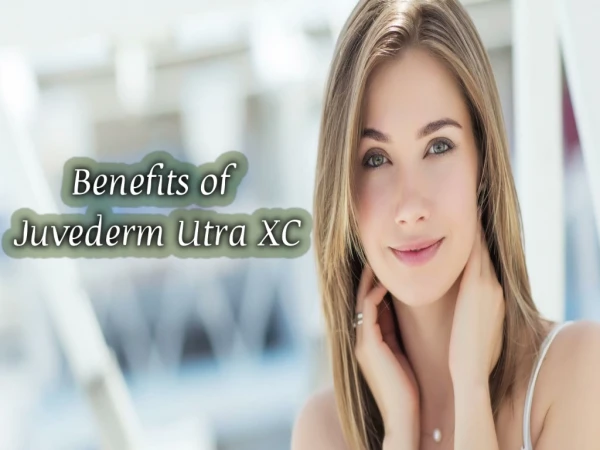 Benefits of Juvederm Utra XC