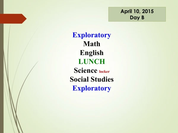 Exploratory Math English LUNCH Science locker Social Studies Exploratory