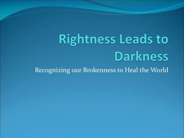 Rightness Leads to Darkness