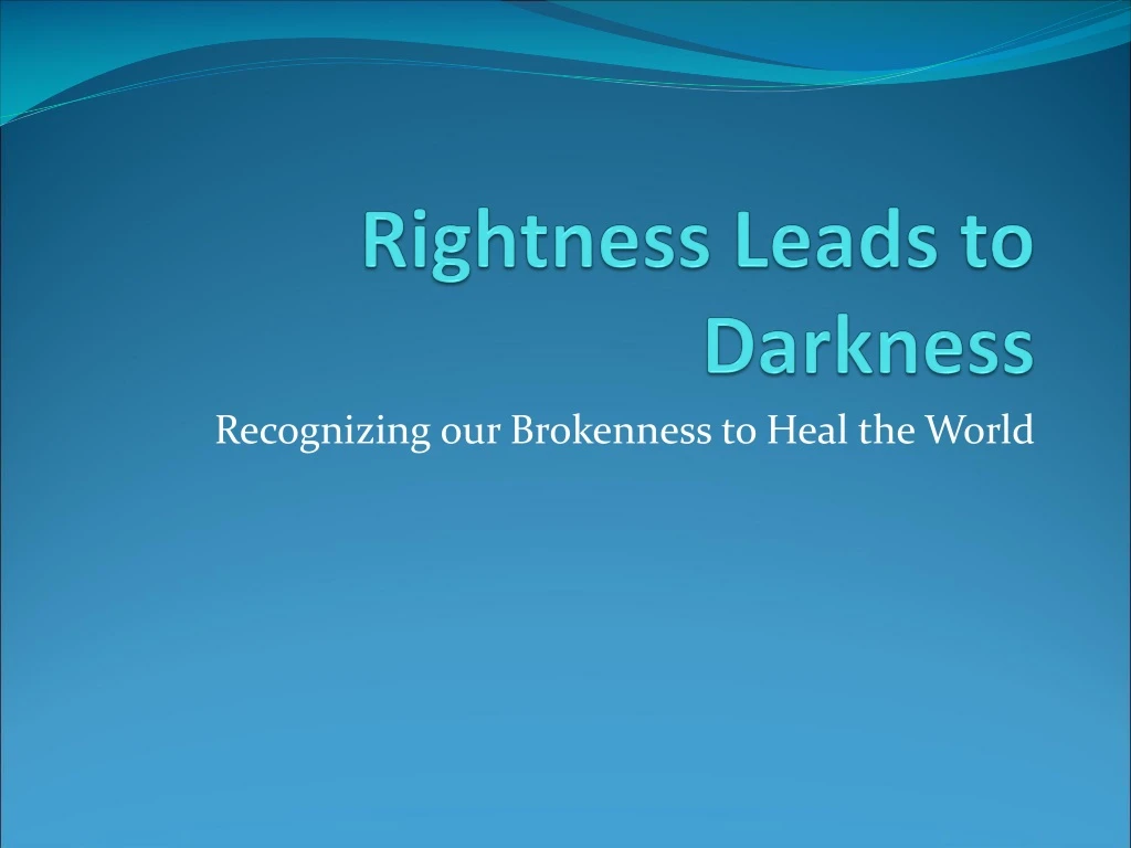 rightness leads to darkness