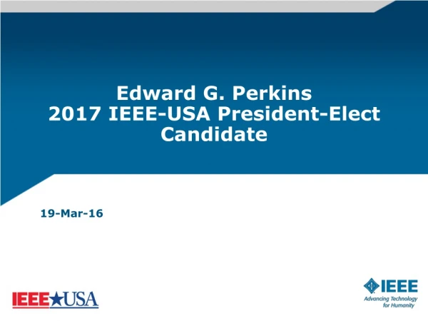 Edward G. Perkins 2017 IEEE-USA President-Elect Candidate
