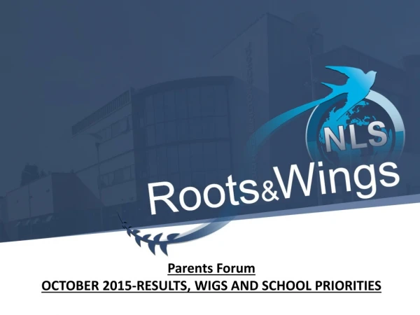 Parents Forum OCTOBER 2015-RESULTS, WIGS AND SCHOOL PRIORITIES