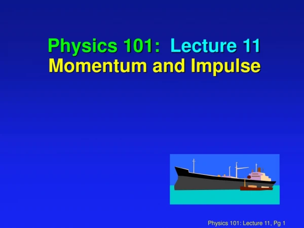 Physics 101: Lecture 11 Momentum and Impulse