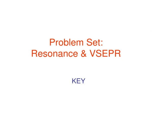 Problem Set: Resonance &amp; VSEPR