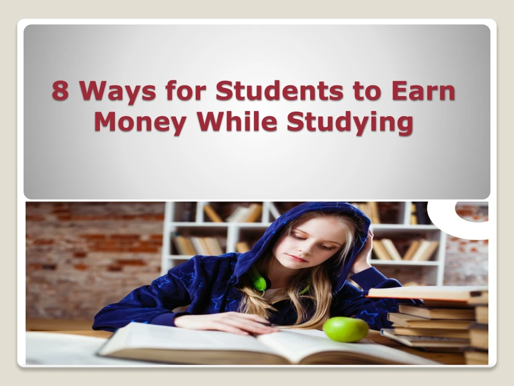 8 ways for students to earn money while studying