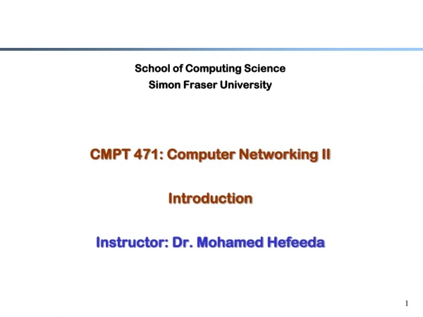 School of Computing Science Simon Fraser University CMPT 471: Computer Networking II Introduction