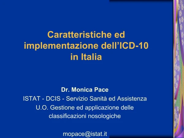Dr. Monica Pace ISTAT - DCIS - Servizio Sanit ed Assistenza U.O. Gestione ed applicazione delle classificazioni nosolog