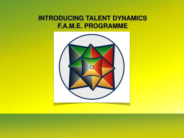 INTRODUCING TALENT DYNAMICS F.A.M.E. PROGRAMME