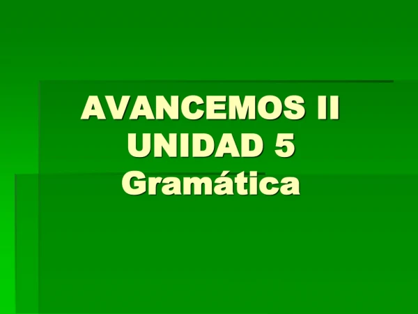 AVANCEMOS II UNIDAD 5 Gramática