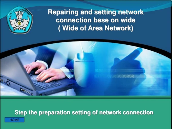 Repairing and setting network connection base on wide ( Wide of Area Network)
