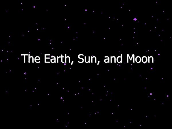 The Earth, Sun, and Moon