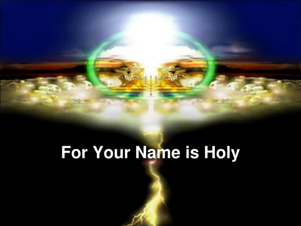 For Your Name is Holy