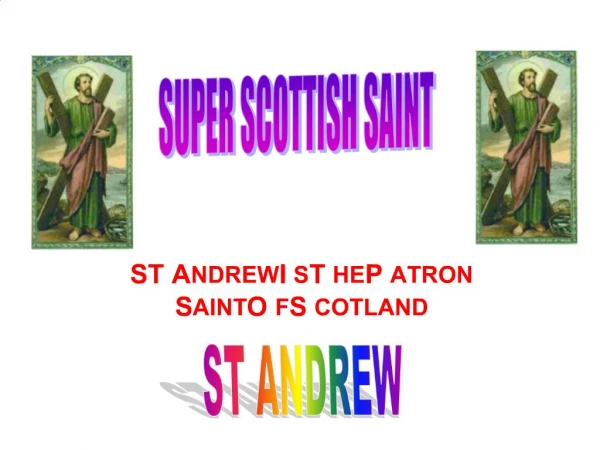 ST ANDREW IS THE PATRON SAINT OF SCOTLAND