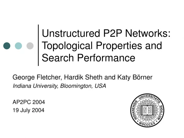 Unstructured P2P Networks: Topological Properties and Search Performance