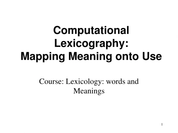 Computational Lexicography: Mapping Meaning onto Use