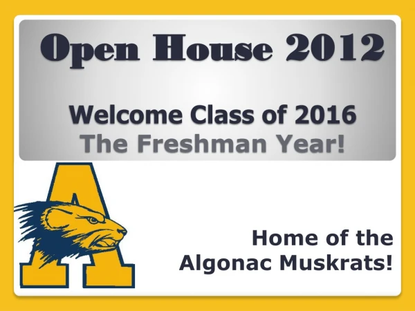 Open House 2012 Welcome Class of 2016 The Freshman Year!
