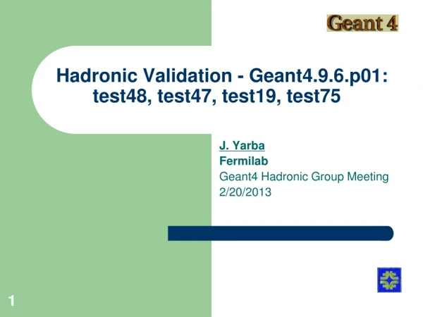 Hadronic Validation - Geant4.9.6.p01: test48, test47, test19, test75