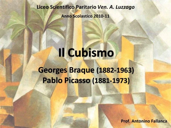Il Cubismo Georges Braque 1882-1963 Pablo Picasso 1881-1973