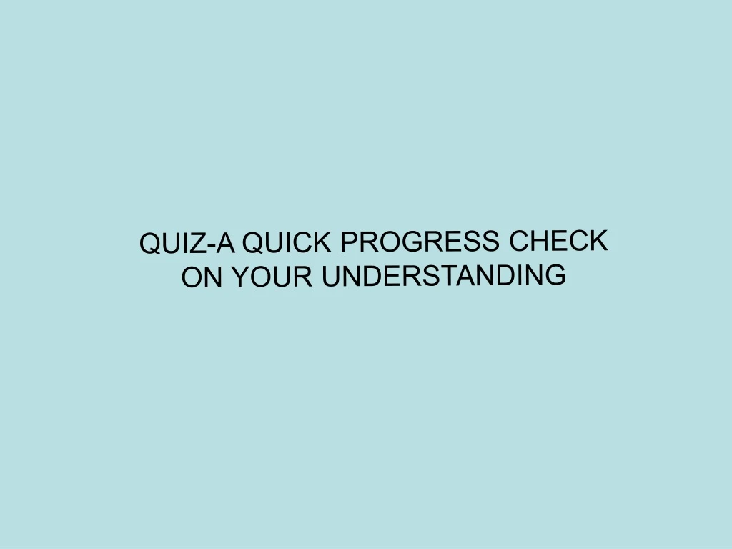 quiz a quick progress check on your understanding