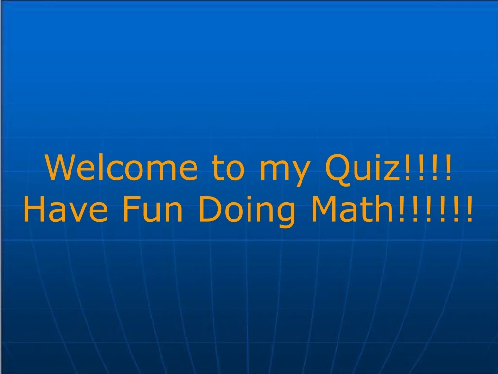 welcome to my quiz have fun doing math
