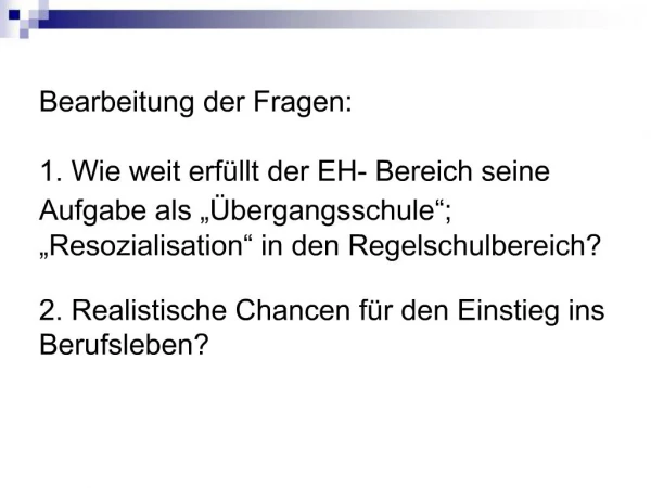 Bearbeitung der Fragen: 1. Wie weit erf llt der EH- Bereich seine Aufgabe als bergangsschule ; Resozialisation in d