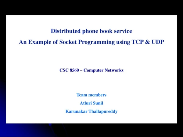 Distributed phone book service An Example of Socket Programming using TCP &amp; UDP