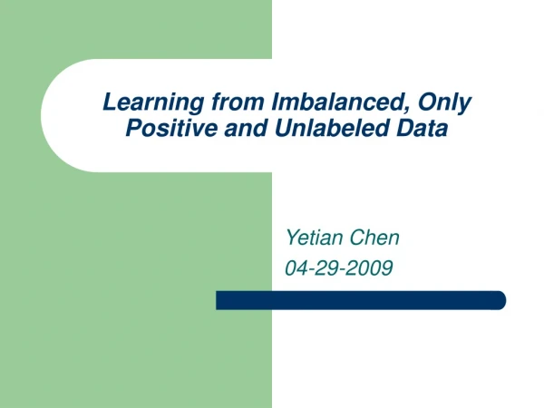 Learning from Imbalanced, Only Positive and Unlabeled Data