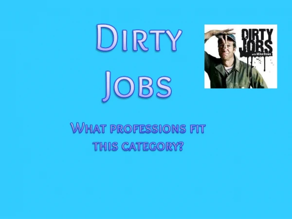 Dirty Jobs What professions fit this category?