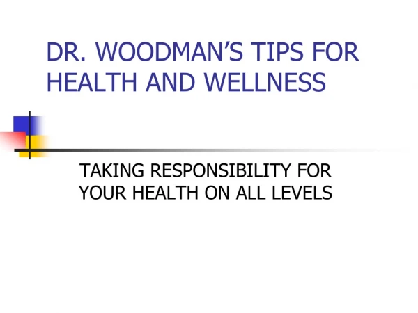 DR. WOODMAN’S TIPS FOR HEALTH AND WELLNESS