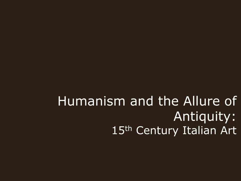 humanism and the allure of antiquity 15 th century italian art