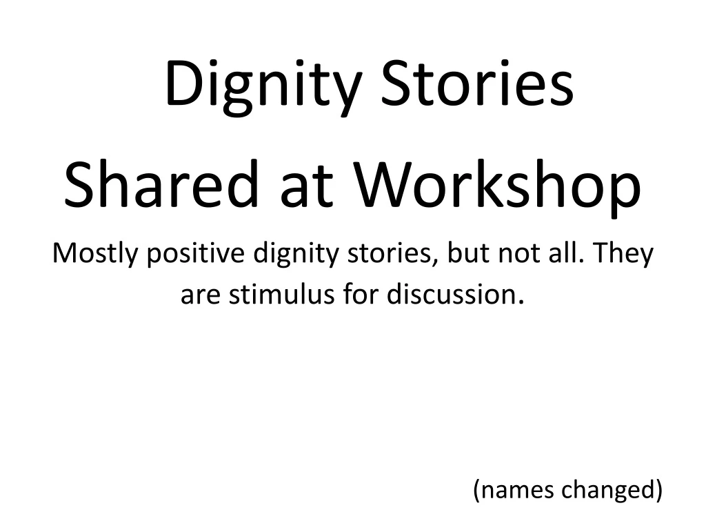 dignity stories shared at workshop mostly