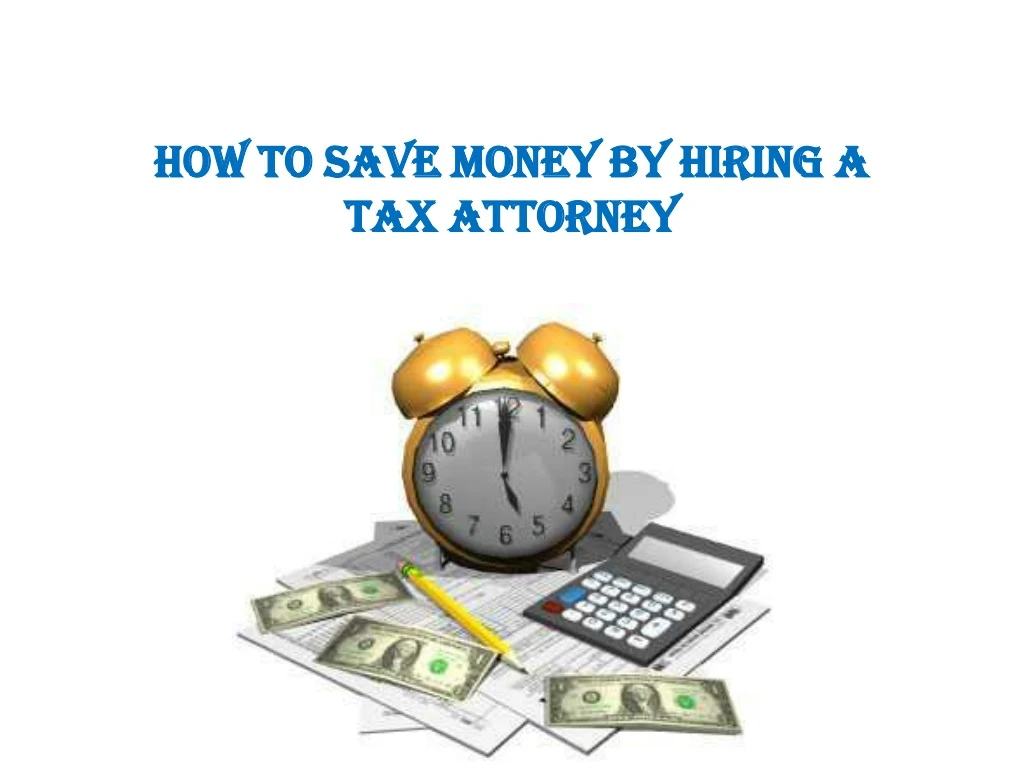 how to save money by hiring a tax attorney