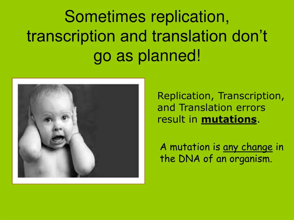 sometimes replication transcription and translation don t go as planned