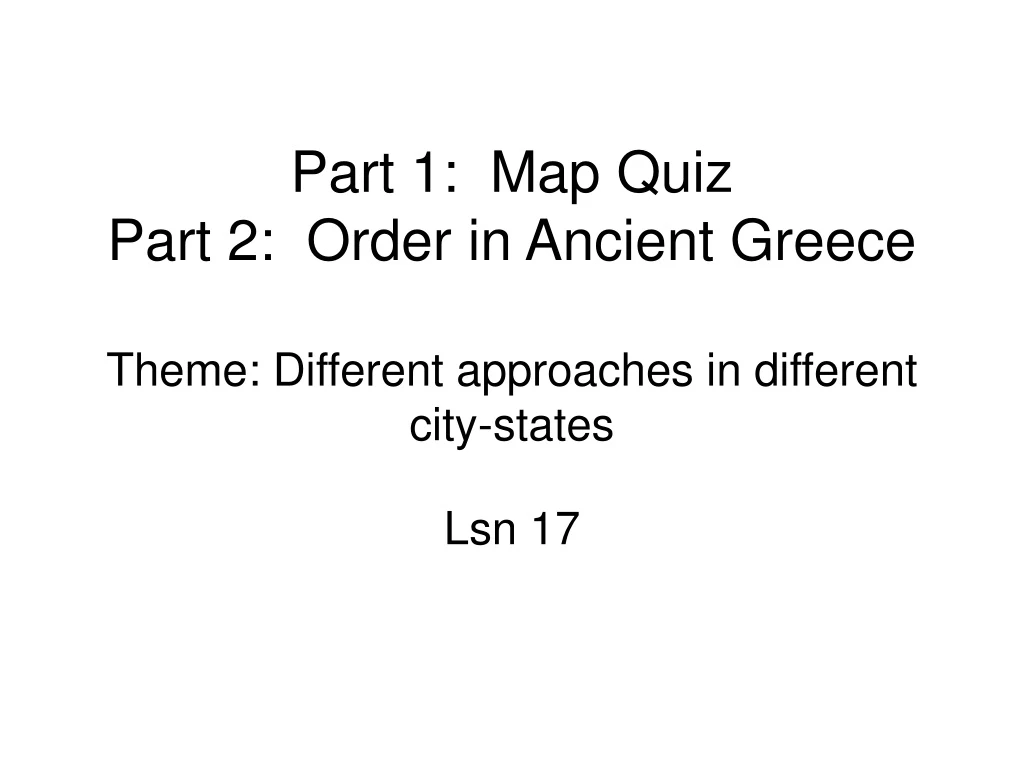 part 1 map quiz part 2 order in ancient greece theme different approaches in different city states