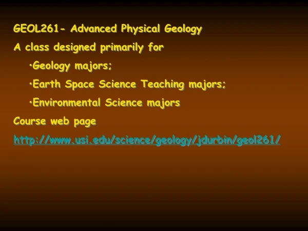 GEOL261- Advanced Physical Geology A class designed primarily for Geology majors;