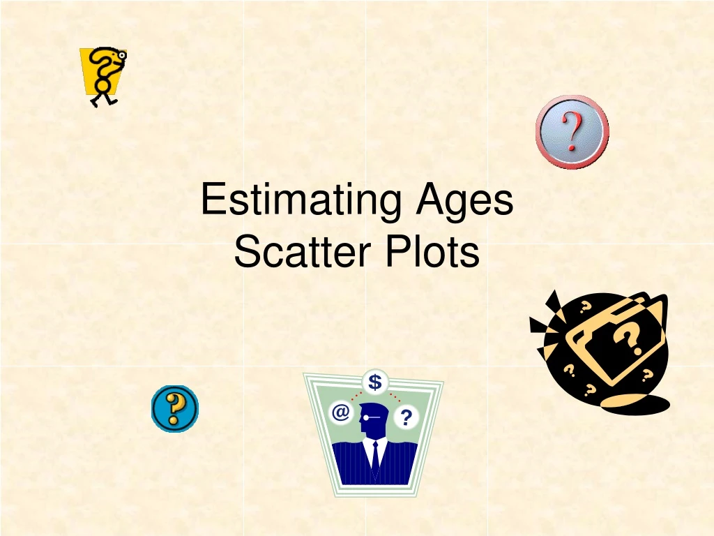 estimating ages scatter plots