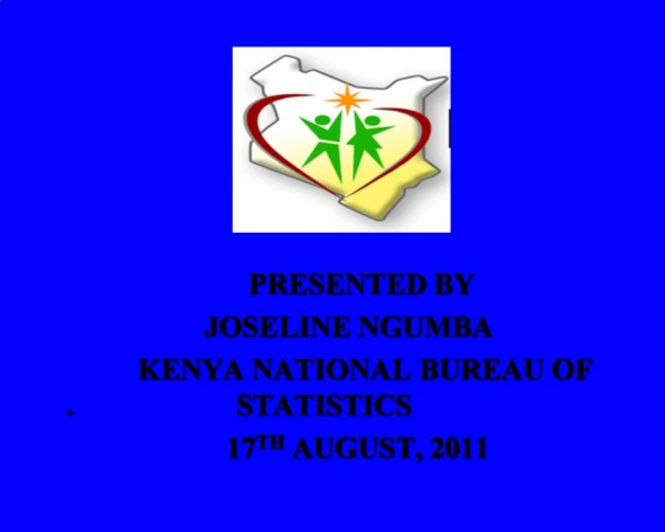 PRESENTED BY JOSELINE NGUMBA KENYA NATIONAL BUREAU OF